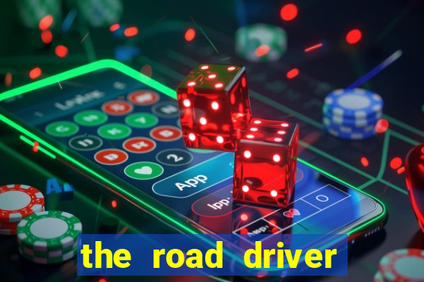 the road driver dinheiro infinito